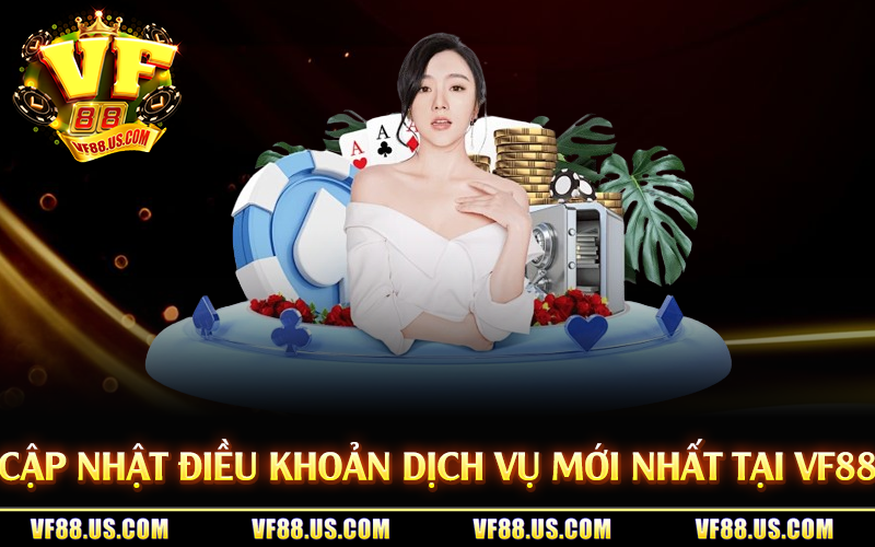 Cập nhật điều khoản dịch vụ mới nhất tại VF88