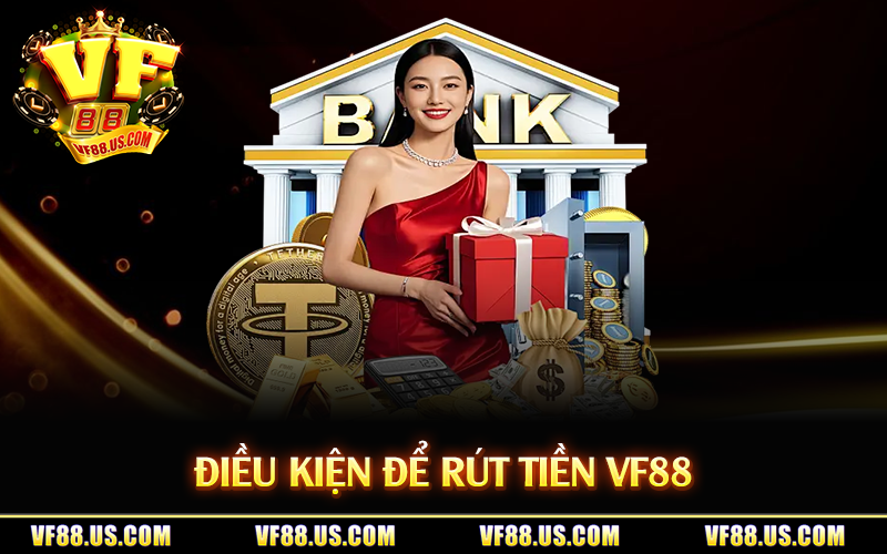 Điều kiện để rút tiền VF88