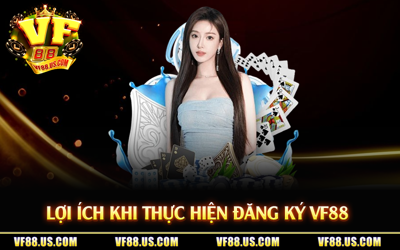 Lợi ích khi thực hiện đăng ký VF88 