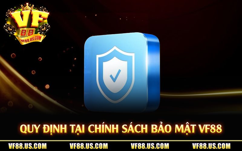 Quy định tại chính sách bảo mật VF88